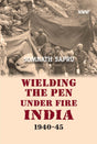 WIELDING THE PEN UNDER FIRE INDIA 1940-45 - Retail Maharaj