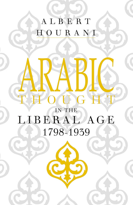 Arabic Thought in the Liberal Age, 1798-1939 - Retail Maharaj