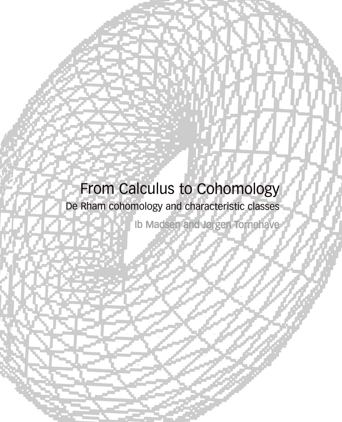 From Calculus to Cohomology: De Rham Cohomology and Characteristic Classes - Retail Maharaj