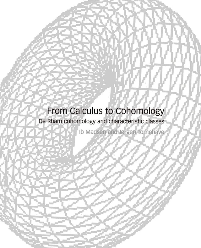 From Calculus to Cohomology: De Rham Cohomology and Characteristic Classes - Retail Maharaj