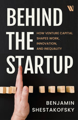 Behind the Startup: How Venture Capital Shapes Work, Innovation, and Inequality - Retail Maharaj