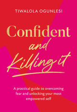 Confident And Killing It: A Practical Guide To Overcoming Fe: A practical guide to overcoming fear and unlocking your most empowered self - Retail Maharaj