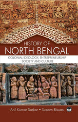 History Of North Bengal: Colonial Ideology, Entrepreneurship, Society And Culture - Retail Maharaj