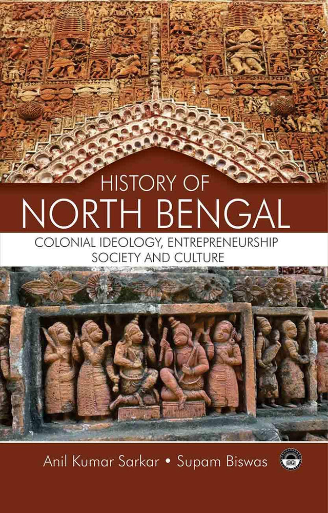 History Of North Bengal: Colonial Ideology, Entrepreneurship, Society And Culture - Retail Maharaj