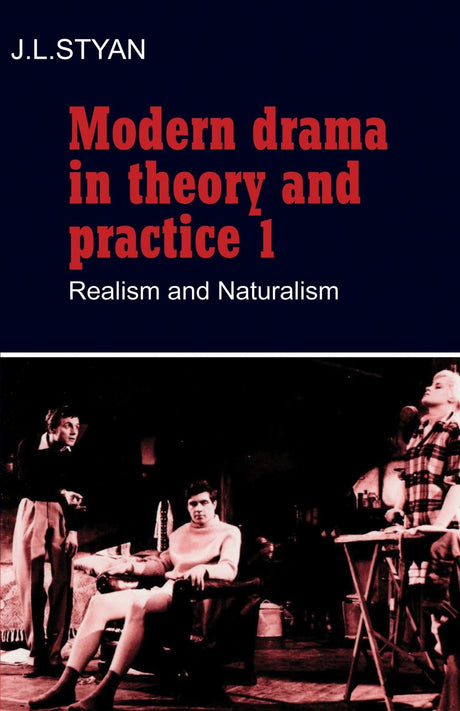 Modern Drama in Theory and Practice: Volume 1, Realism and Naturalism: 001 (Modern Drama in Theory & Practice) - Retail Maharaj