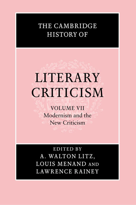 The Cambridge History of Literary Criticism: Volume 7, Modernism and the New Criticism - Retail Maharaj