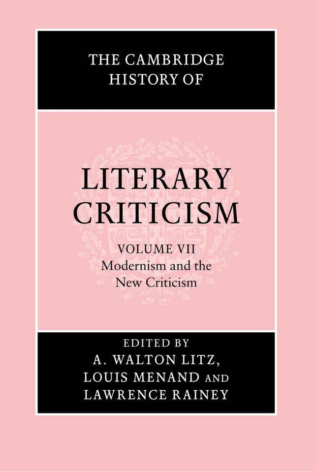 The Cambridge History of Literary Criticism: Volume 7, Modernism and the New Criticism - Retail Maharaj