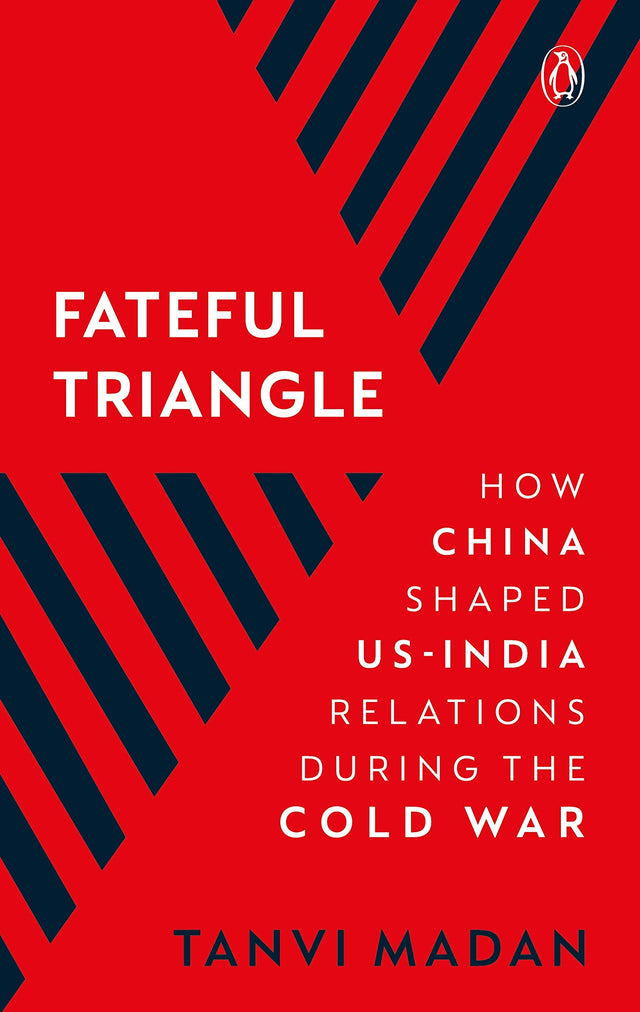 Fateful Triangle: How China Shaped US-India Relations During the Cold War - Retail Maharaj
