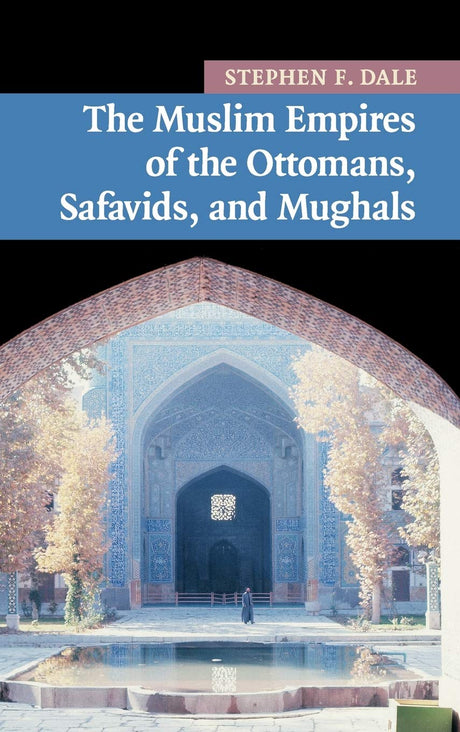 The Muslim Empires of the Ottomans, Safavids, and Mughals: 5 (New Approaches to Asian History) - Retail Maharaj