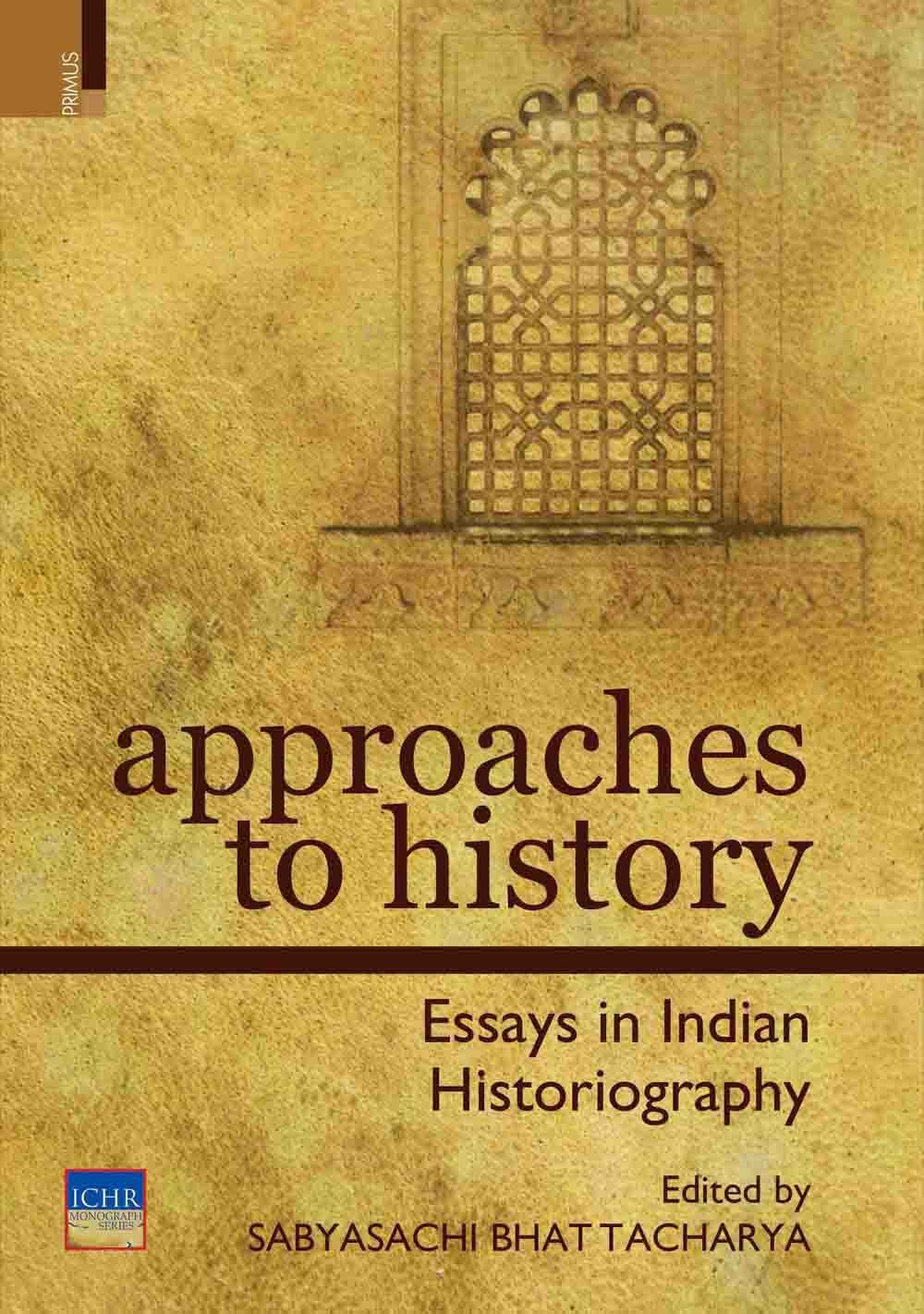 APPROACHES TO HISTORY: ESSAYS IN INDIAN HISTORIOGRAPHY - Retail Maharaj