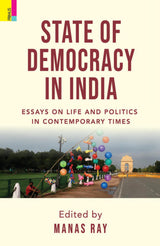 State of Democracy in India: Essays on Life and Politics in Contemporary Times - Retail Maharaj