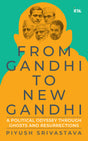 From Gandhi to New Gandhi: A Political Odyssey through Ghosts and Resurrections - Retail Maharaj