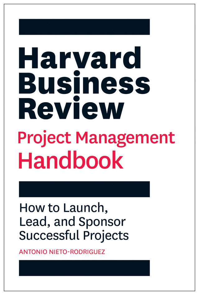 Harvard Business Review Project Management Handbook: How to Launch, Lead, and Sponsor Successful Projects - Retail Maharaj