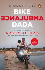 Bike Ambulance Dada: The Inspiring Story of Karimul Hak: The Man Who Saved over 4000 Lives - Retail Maharaj