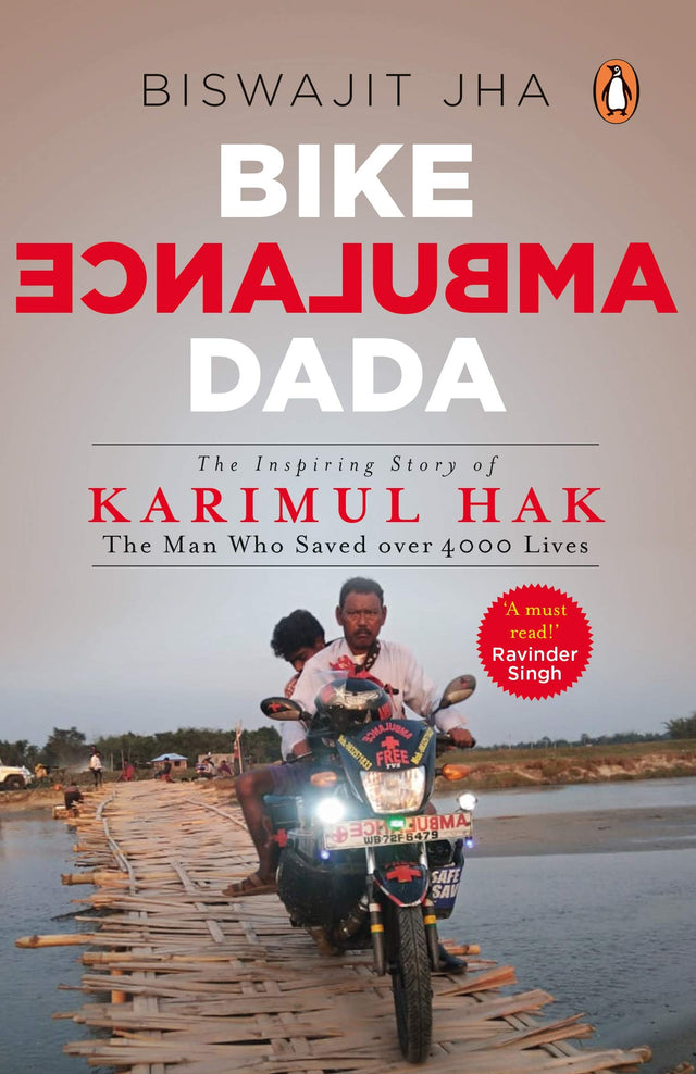Bike Ambulance Dada: The Inspiring Story of Karimul Hak: The Man Who Saved over 4000 Lives - Retail Maharaj