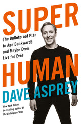 Super Human : The Bulletproof Plan to Age Backward and Maybe Even Live Forever - Retail Maharaj