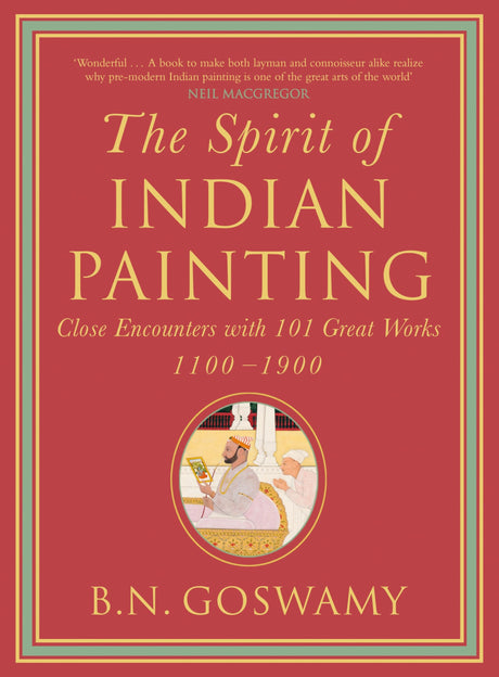 The Spirit Of Indian Painting: Close Encounters With 101 Great Works 1100-1900 - Retail Maharaj