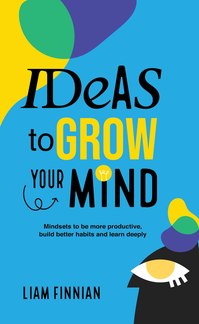 Ideas to Grow Your Mind: Mindsets to be more Productive, Build Better Habits and Learn Deeply - Retail Maharaj
