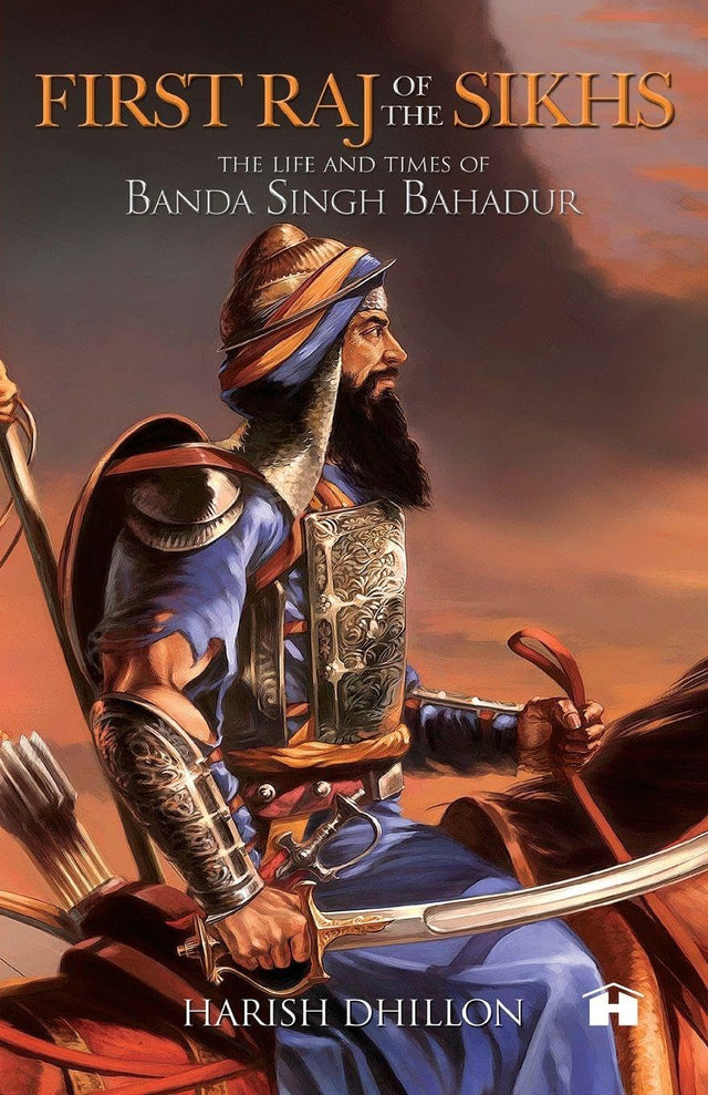 First Raj of the Sikhs: The Life and Times of Banda Singh Bahadur - Retail Maharaj