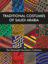 Traditional Costumes of Saudi Arabia: The Mansoojat Foundation Collection - Retail Maharaj
