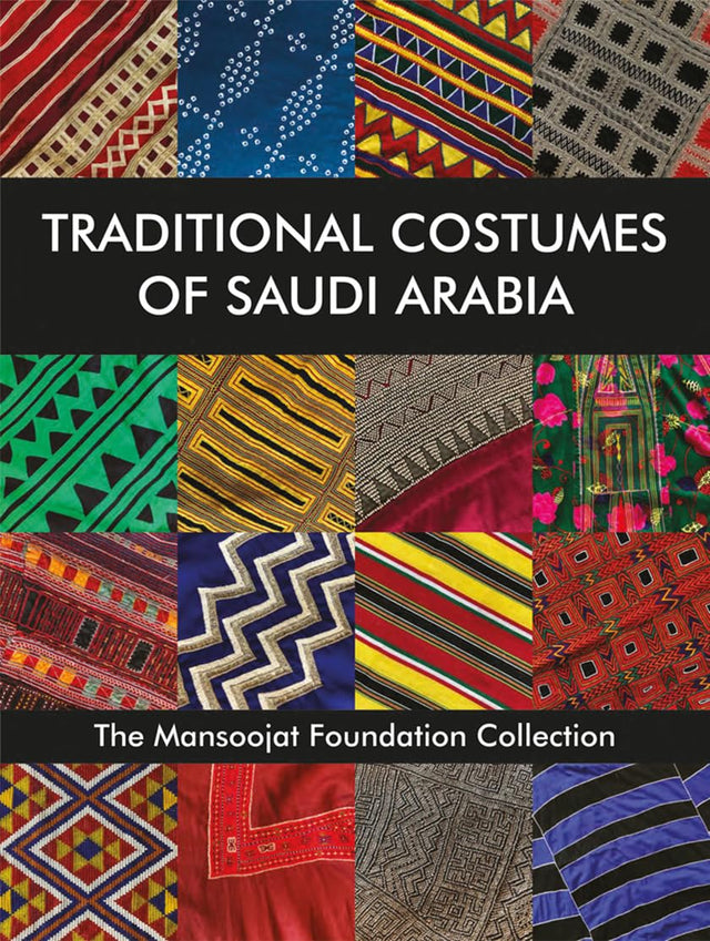Traditional Costumes of Saudi Arabia: The Mansoojat Foundation Collection - Retail Maharaj