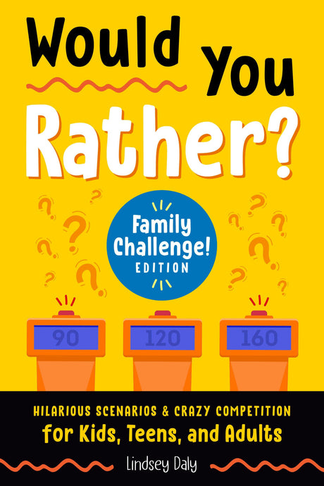 Would You Rather? Family Challenge! Edition: Hilarious Scenarios & Crazy Competition for Kids, Teens, and Adults - Retail Maharaj