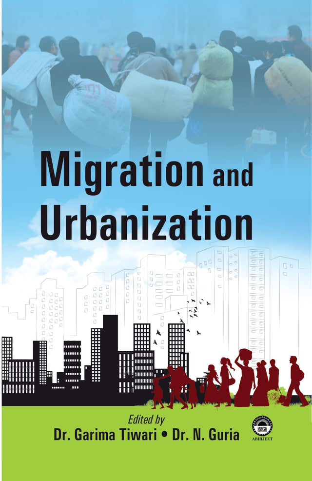 Migration and Urbanization [Hardcover] Dr. Garima Tiwari & Dr. N. Guria (Eds.) - Retail Maharaj
