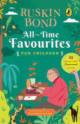 All-Time Favourites for Children by Ruskin Bond | Illustrated Collection of Timeless Indian Stories | Classic Reads for Young Readers | Ages 7+ - Retail Maharaj