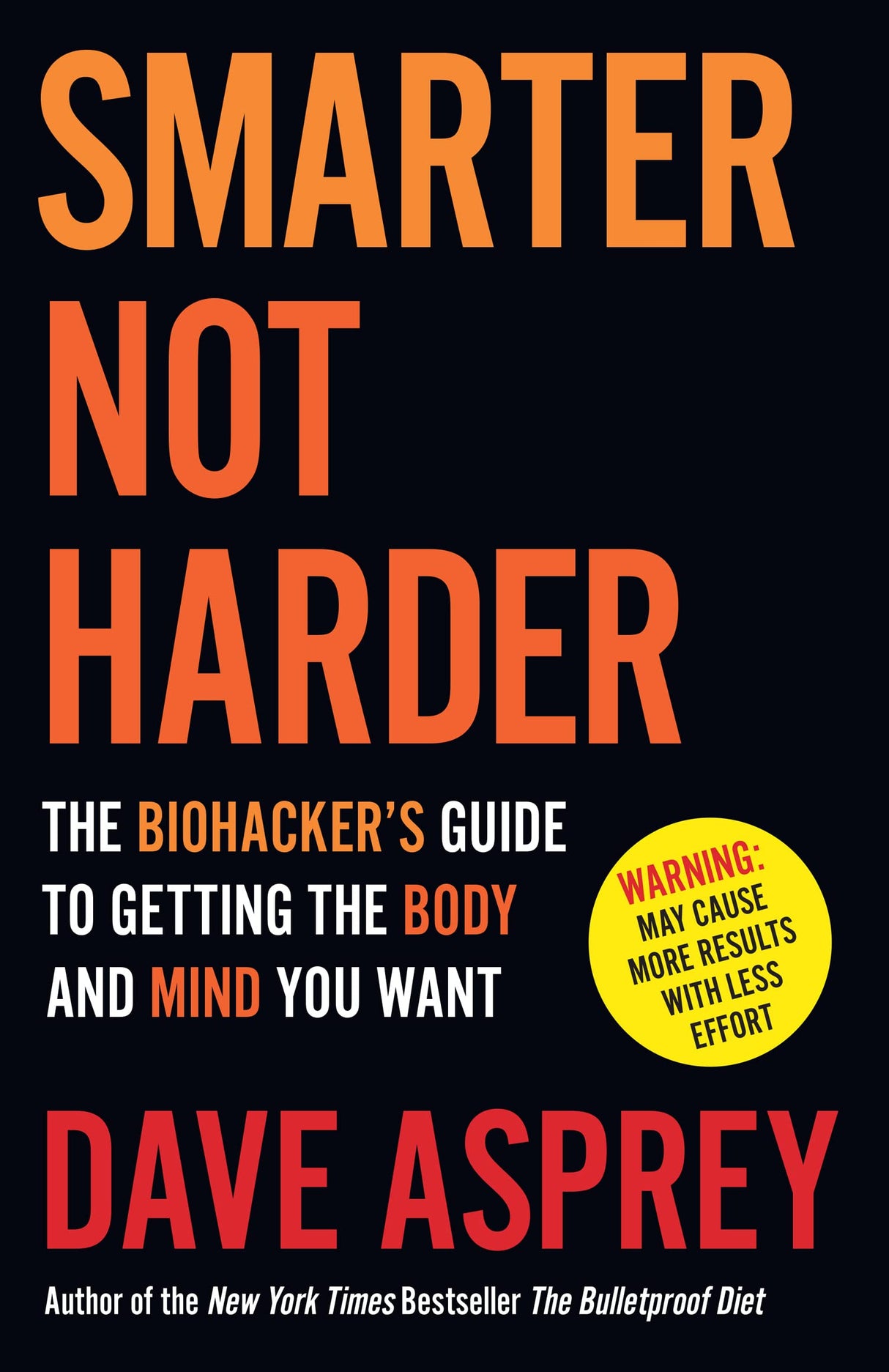 Smarter Not Harder : The Biohacker’s Guide to Getting the Body and Mind You Want - Retail Maharaj