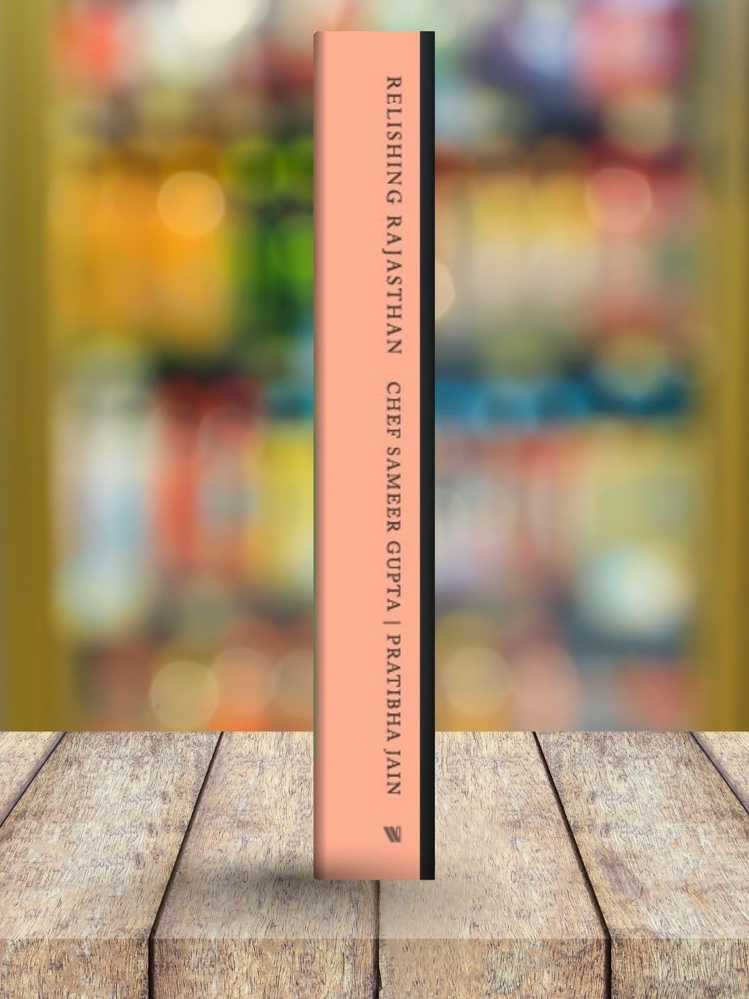 Relishing Rajasthan: Time-honoured Vegetarian Recipes from a Chef’s Home Kitchen - Retail Maharaj