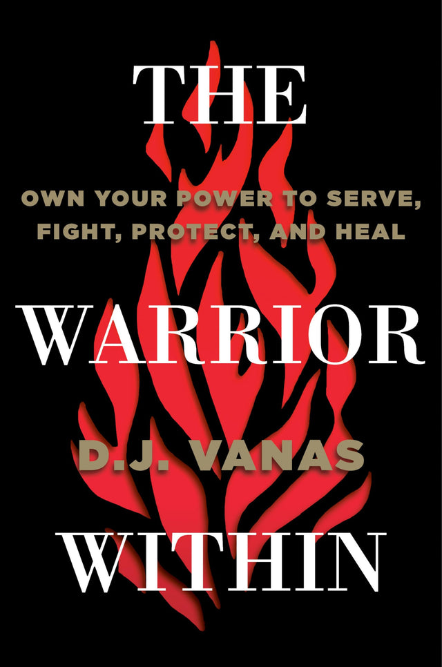 The Warrior Within: Own Your Power to Serve, Fight, Protect, and Heal - Retail Maharaj