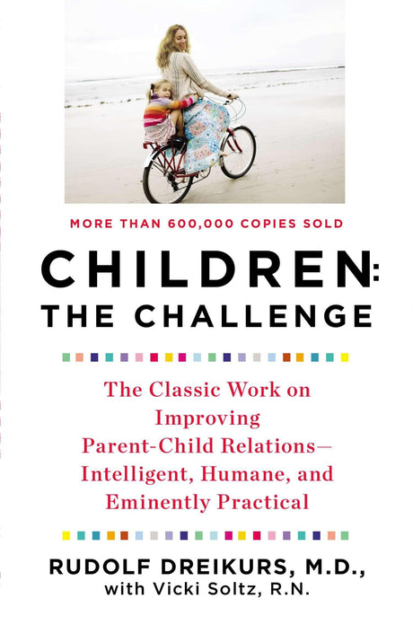 Children: the Challenge: The Classic Work on Improving Parent-Child Relations--Intelligent, Humane, and E minently Practical - Retail Maharaj