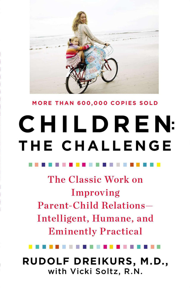 Children: the Challenge: The Classic Work on Improving Parent-Child Relations--Intelligent, Humane, and E minently Practical - Retail Maharaj