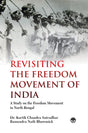 Revisiting The Freedom Movement of India A study on the freedom movement in North Bengal - Retail Maharaj