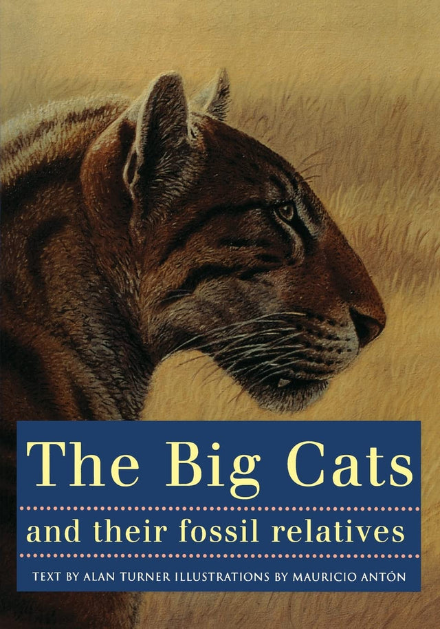 The Big Cats and Their Fossil Relatives: An Illustrated Guide to Their Evolution and Natural History - Retail Maharaj