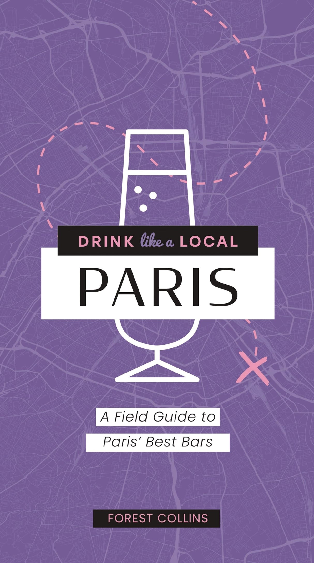 Paris: A Field Guide to Paris's Best Bars (Drink Like a Local) - Retail Maharaj
