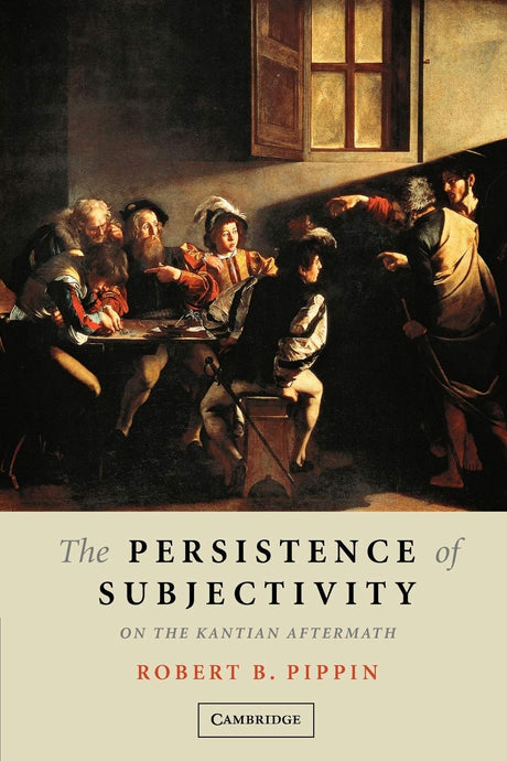 The Persistence of Subjectivity: On the Kantian Aftermath - Retail Maharaj