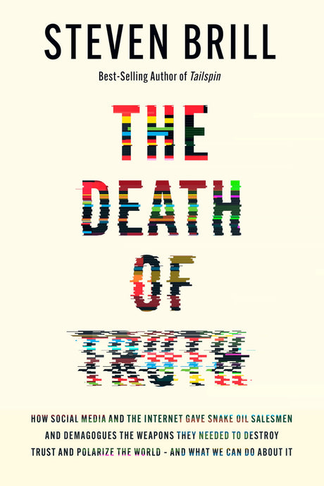 The Death of Truth: How Social Media and the Internet Gave Snake Oil Salesmen and Demagogues the Weapons They Needed to Destroy Trust and Polarize the World--And What We Can Do - Retail Maharaj