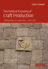 The Political Economy of Craft Production: Crafting Empire in South India, c.1350–1650 - Retail Maharaj