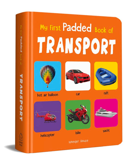 My First Padded Book of Transport: Early Learning Board Book for Kids | Learn About Cars, Trains, Planes, Trucks & More with Bright Pictures | Durable Padded Board Book for Babies, Toddlers & Preschoolers | Ages 0–5 Years - Retail Maharaj