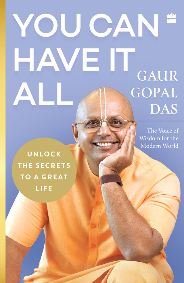 You Can Have It All: Unlock the Secrets to a Great Life by Gaur Gopal Das | A Monk’s Guide to Balance, Purpose, Happiness and Inner Peace - Retail Maharaj