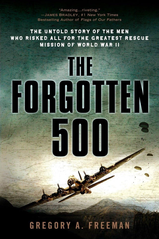 The Forgotten 500: The Untold Story of the Men Who Risked All for the Greatest Rescue Mission of World War II - Retail Maharaj