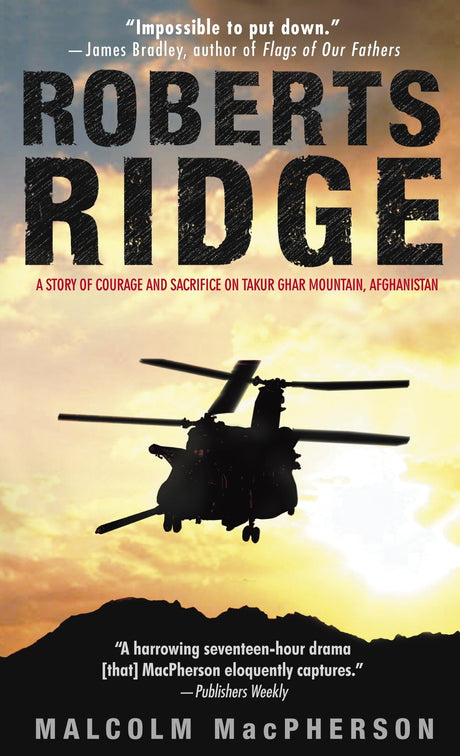 Roberts Ridge: A Story of Courage and Sacrifice on Takur Ghar Mountain, Afghanistan - Retail Maharaj