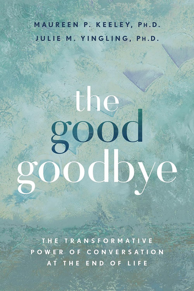 The Good Goodbye: The Transformative Power of Conversation at End of Life - Retail Maharaj