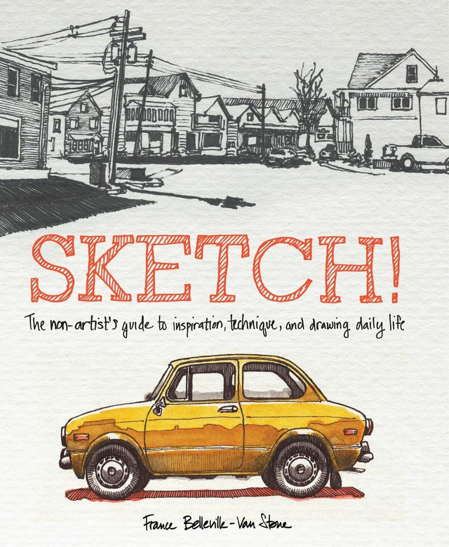 Sketch!: The Non-Artist's Guide to Inspiration, Technique, and Drawing Daily Life - Retail Maharaj