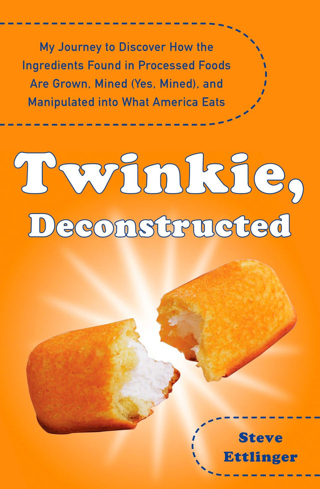 Twinkie, Deconstructed: My Journey to Discover How the Ingredients Found in Processed Foods Are Grown, M ined (Yes, Mined), and Manipulated into What America Eats - Retail Maharaj
