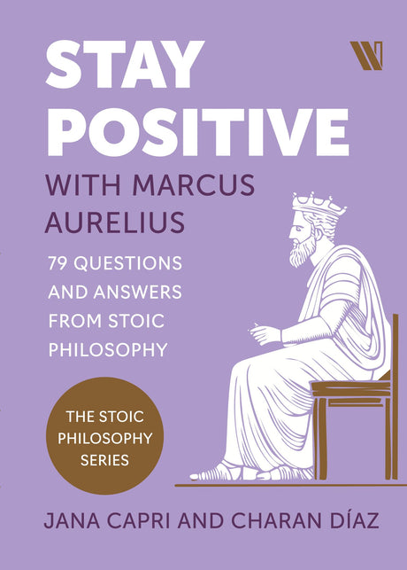 Stay Positive with Marcus Aurelius: 79 Questions and Answers from Stoic Philosophy - Retail Maharaj
