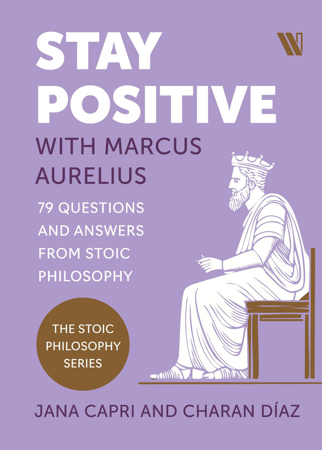 Stay Positive with Marcus Aurelius: 79 Questions and Answers from Stoic Philosophy - Retail Maharaj