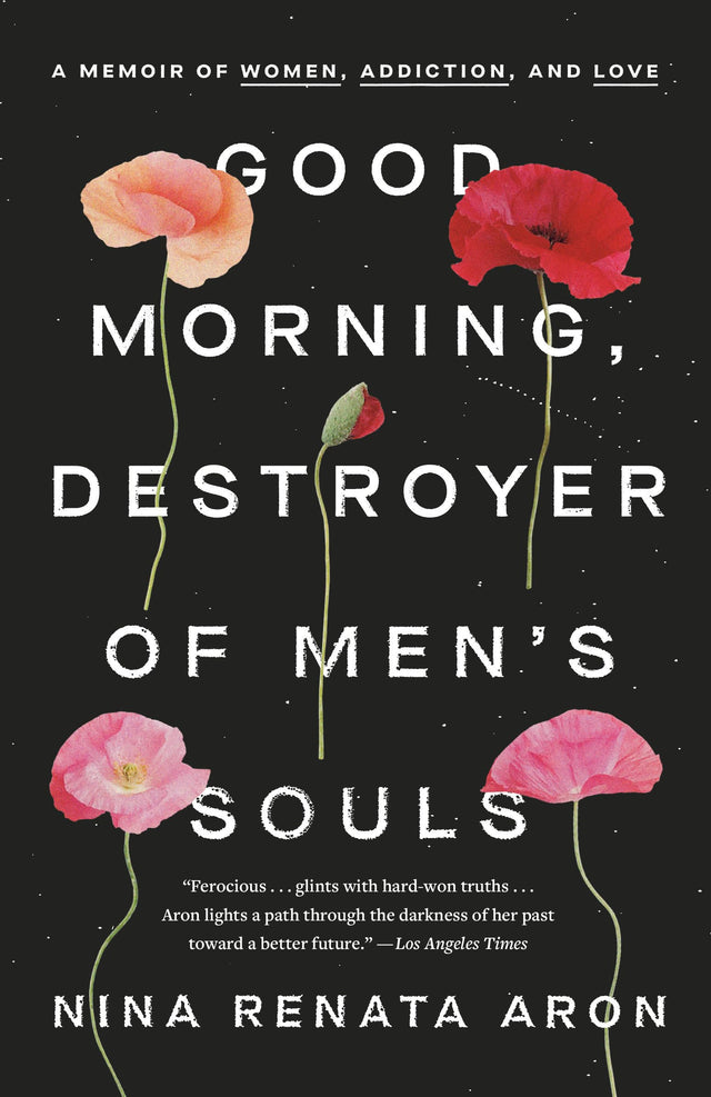 Good Morning, Destroyer of Men's Souls: A Memoir of Women, Addiction, and Love - Retail Maharaj