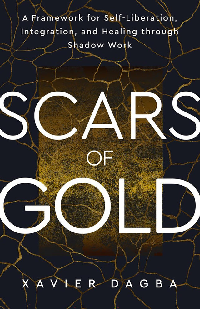 Scars of Gold: A Framework for Self-Liberation, Integration, and Healing through Shadow Work - Retail Maharaj